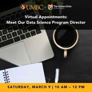 Graphic with a photo of a laptop, notebook, and cup of coffee that says Virtual Appointments: Meet Our Data Science Program Director. Saturday, March 9, 10 a.m. to 12 p.m.